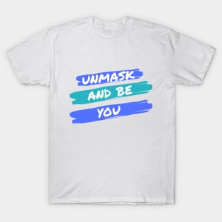 Unmask and Be You! T-Shirt